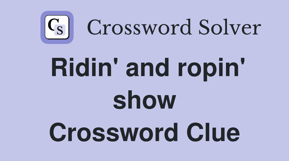 Ridin' and ropin' show Crossword Clue