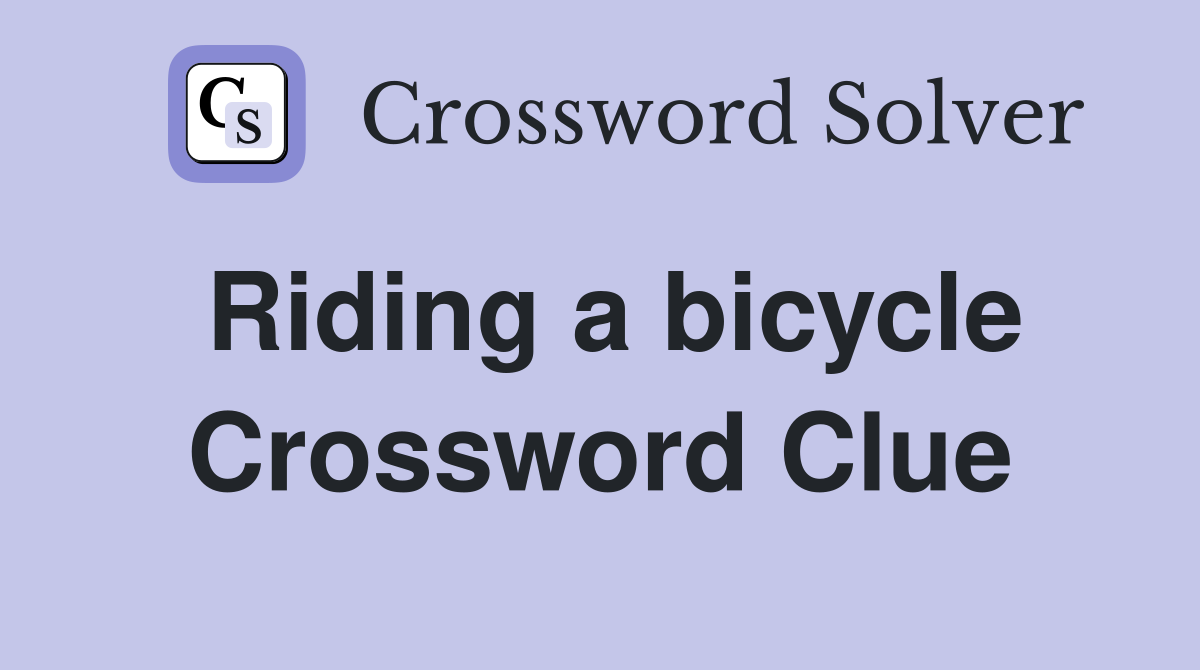 Riding a bicycle Crossword Clue