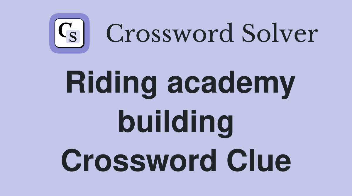Riding academy building Crossword Clue