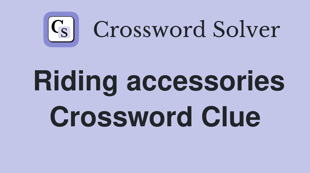 Riding accessories Crossword Clue