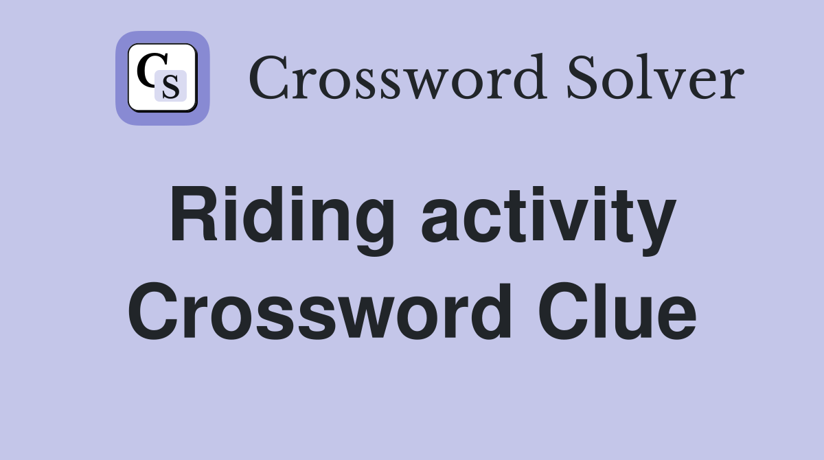 Riding activity Crossword Clue