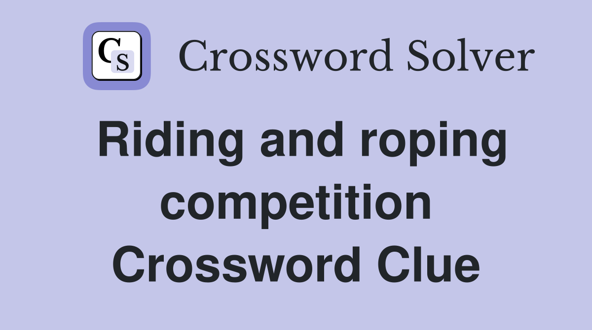 Riding and roping competition Crossword Clue
