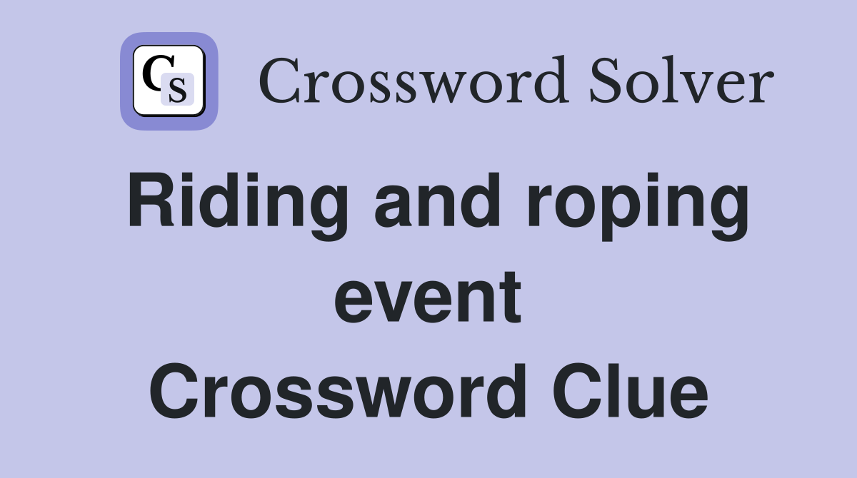 Riding and roping event Crossword Clue
