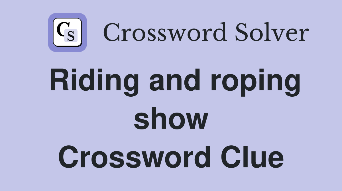 Riding and roping show Crossword Clue