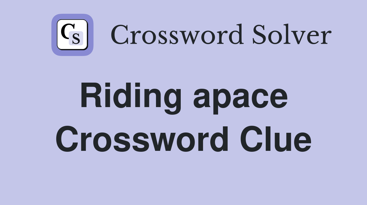 Riding apace  Crossword Clue
