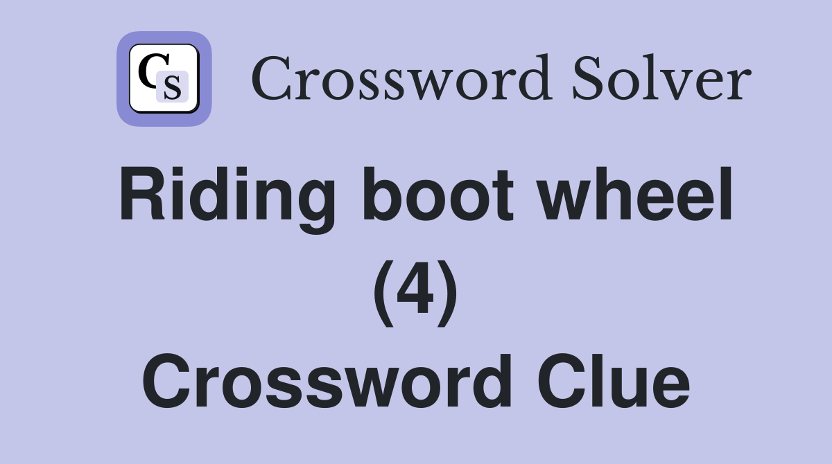 Riding boot wheel (4) Crossword Clue