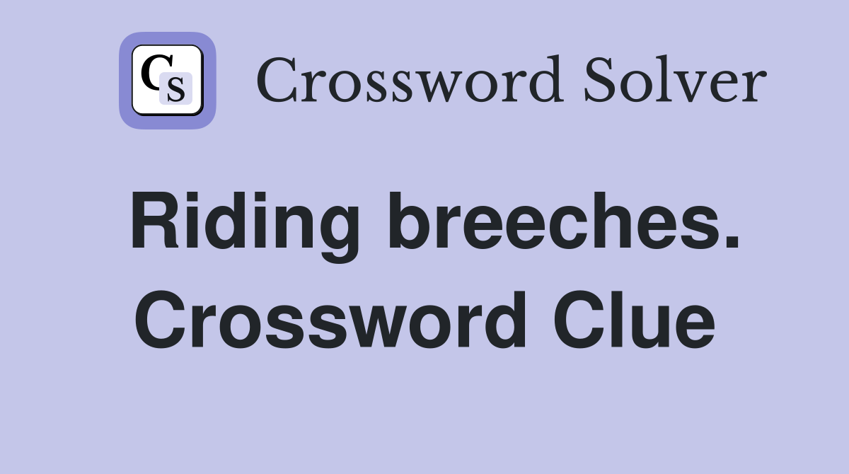 Riding breeches. Crossword Clue
