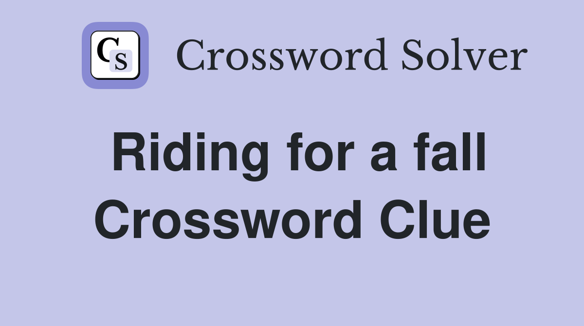 Riding for a fall Crossword Clue