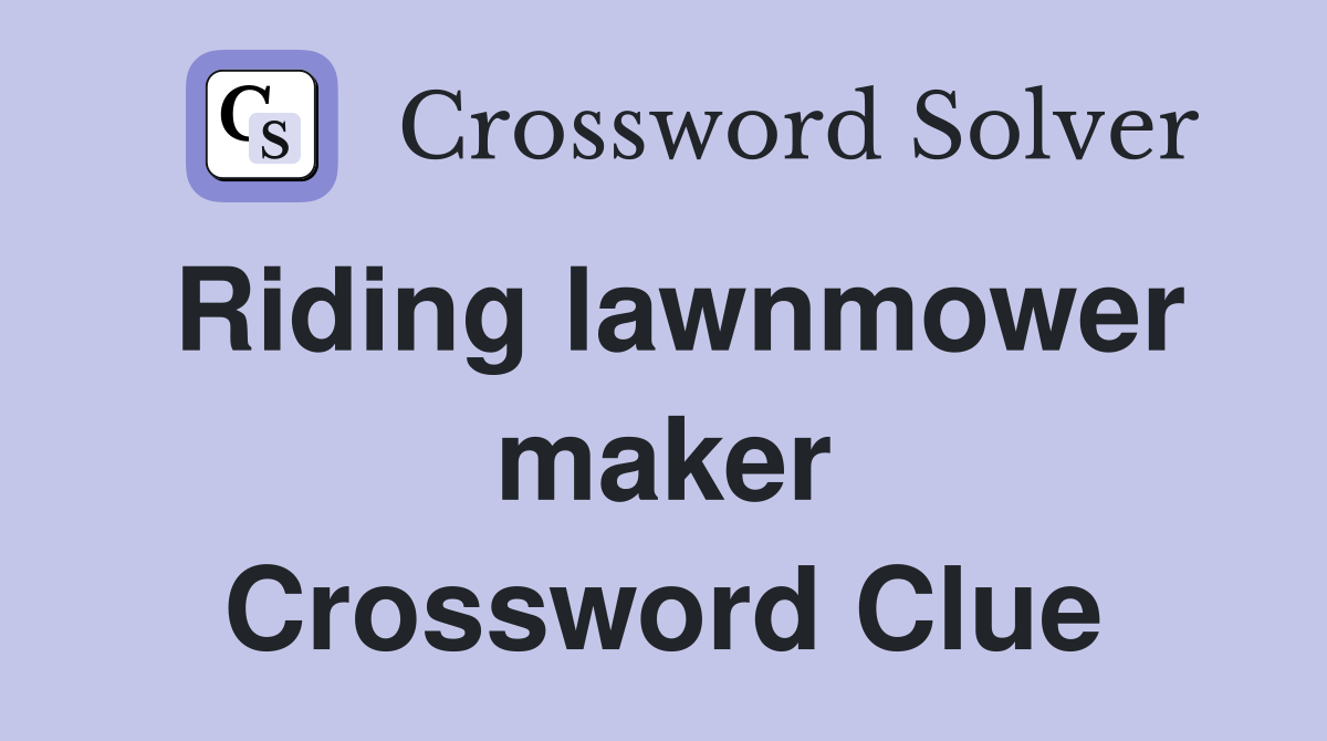 Riding lawnmower maker Crossword Clue