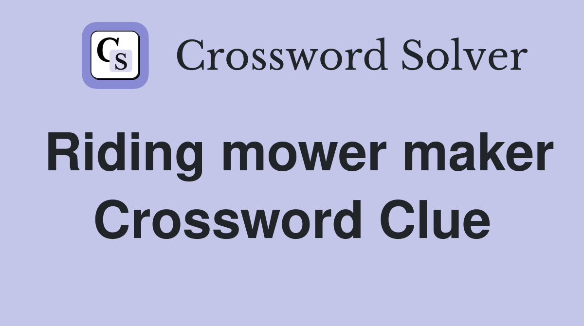 Riding mower maker Crossword Clue