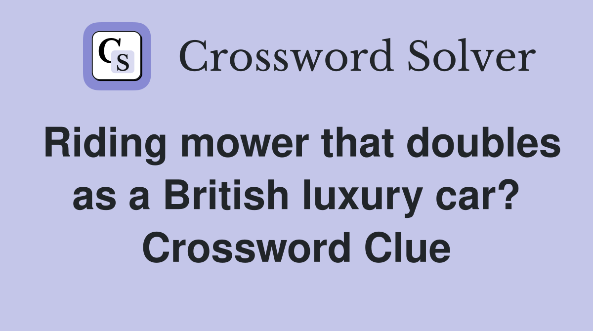 Riding mower that doubles as a British luxury car? Crossword Clue