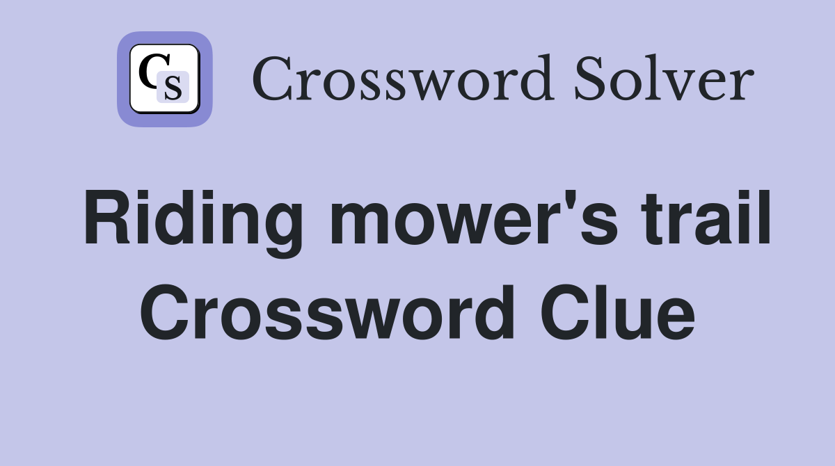 Riding mower's trail Crossword Clue