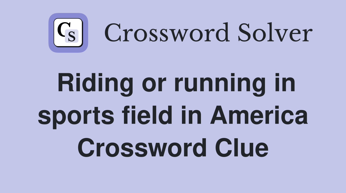 Riding or running in sports field in America Crossword Clue