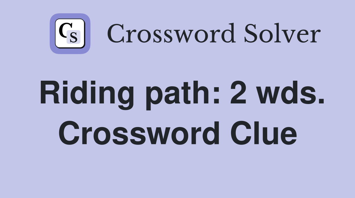 Riding path: 2 wds. Crossword Clue