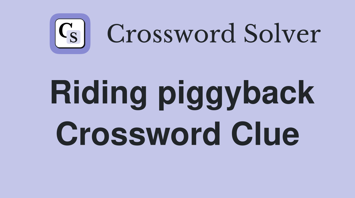 Riding piggyback Crossword Clue
