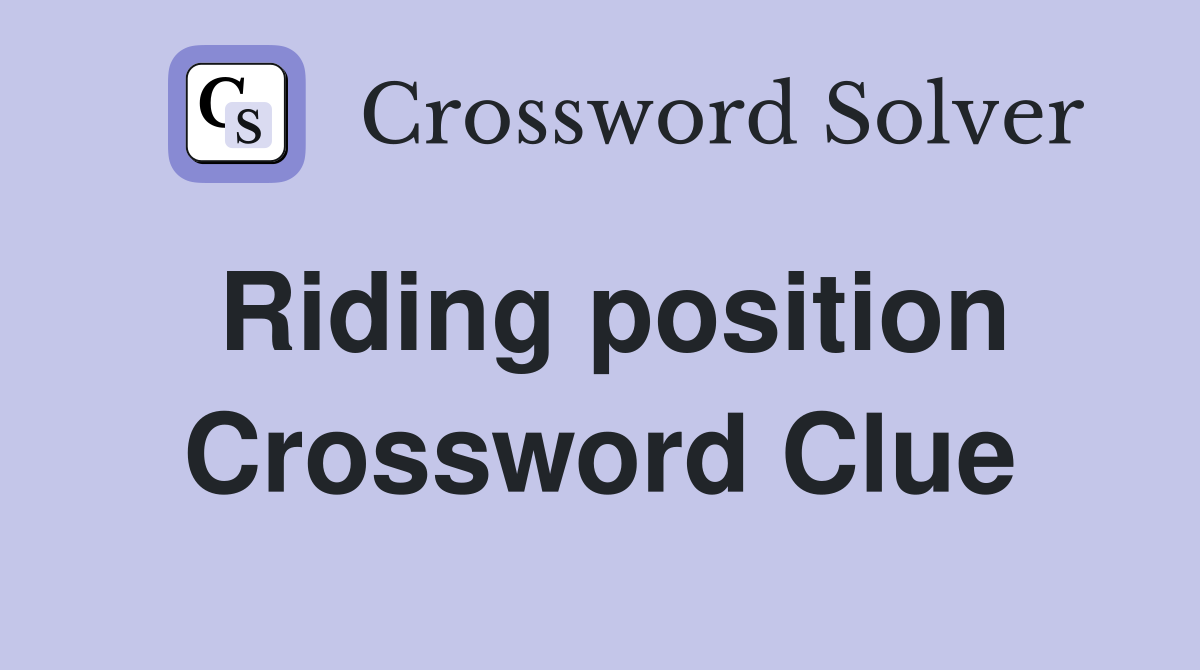 Riding position Crossword Clue