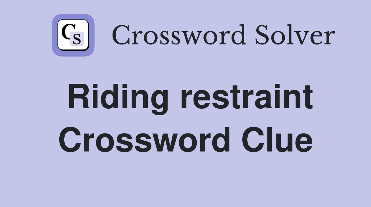 Riding restraint Crossword Clue