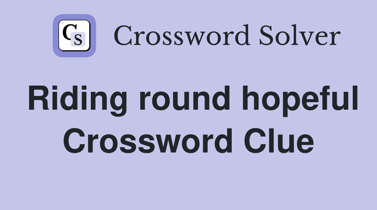 Riding round hopeful Crossword Clue