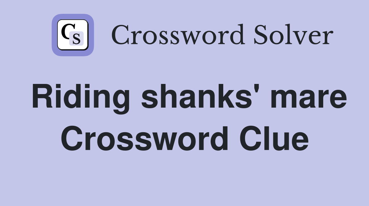 Riding shanks' mare Crossword Clue