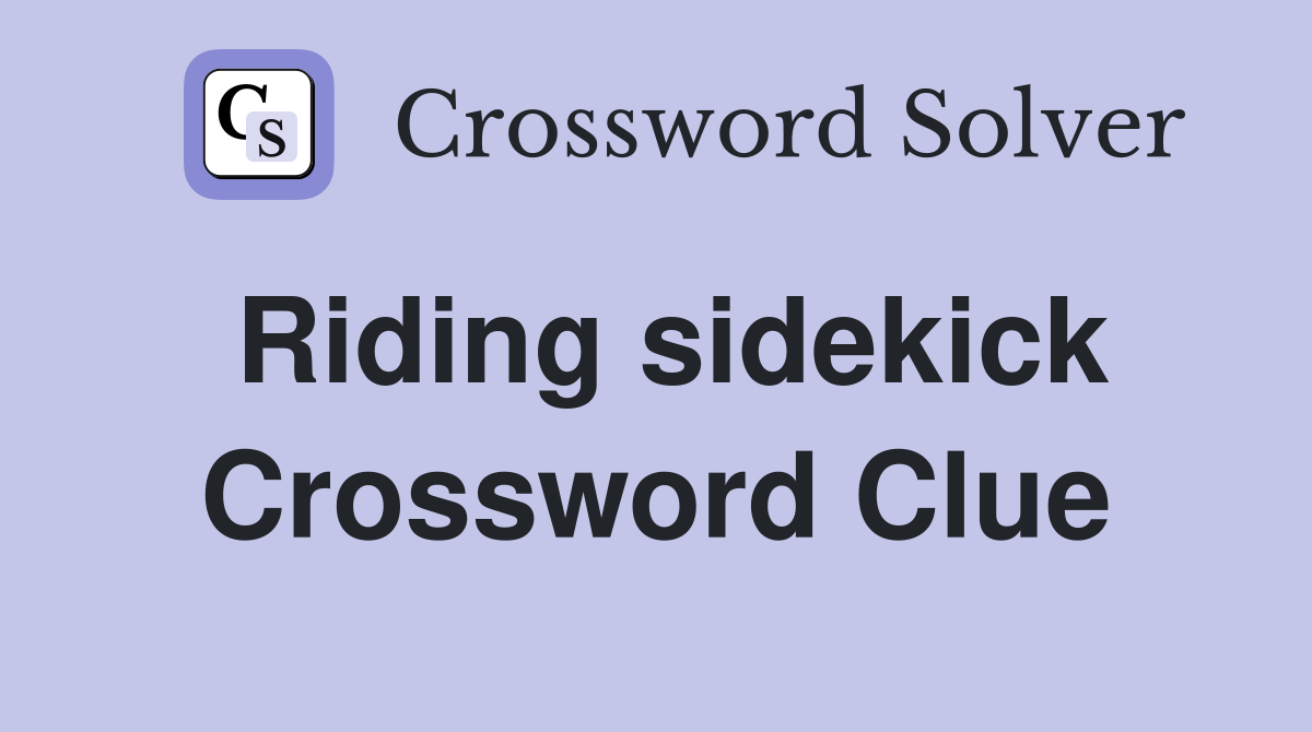 Riding sidekick Crossword Clue
