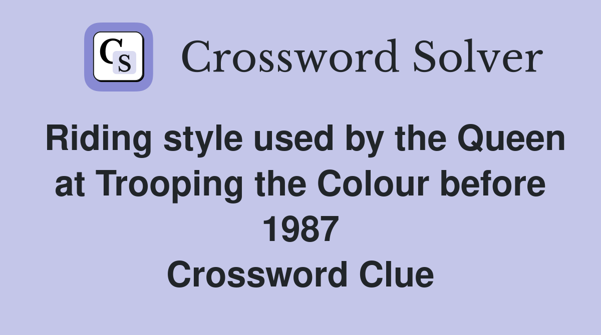 Riding style used by the Queen at Trooping the Colour before 1987 Crossword Clue