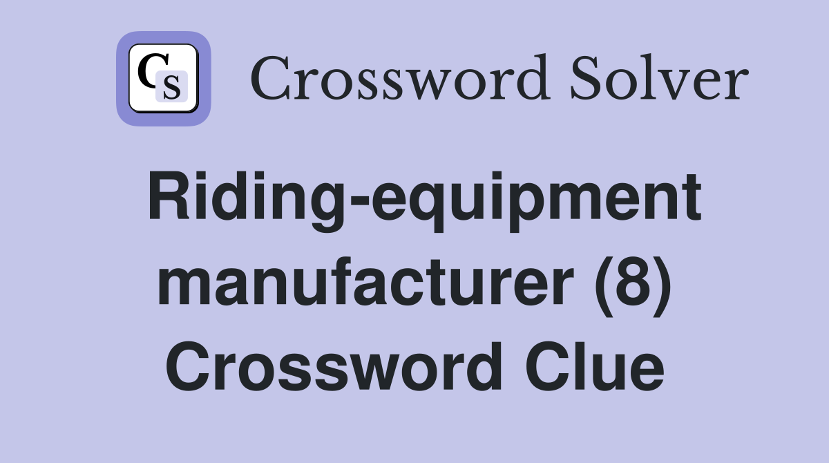 Riding-equipment manufacturer (8) Crossword Clue
