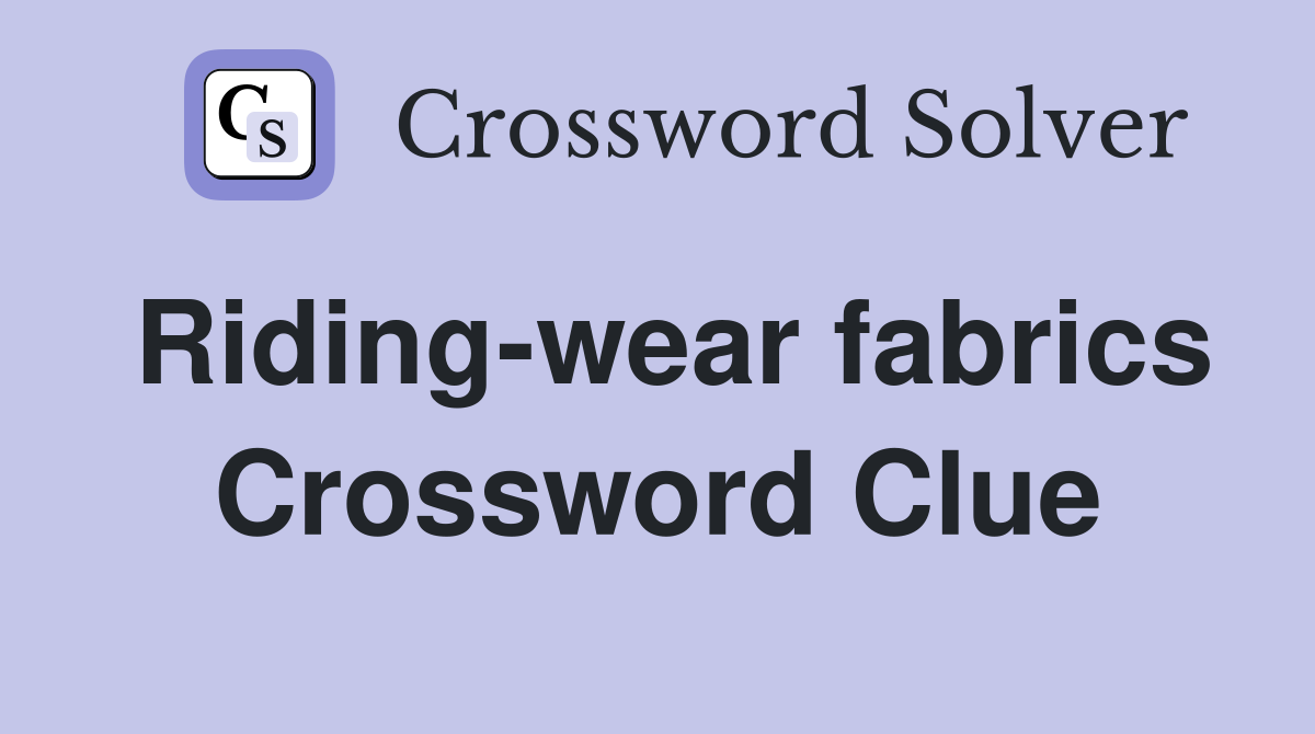 Riding-wear fabrics Crossword Clue