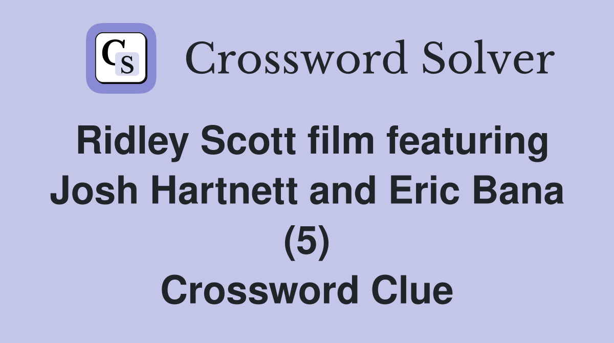Ridley Scott film featuring Josh Hartnett and Eric Bana (5) Crossword Clue