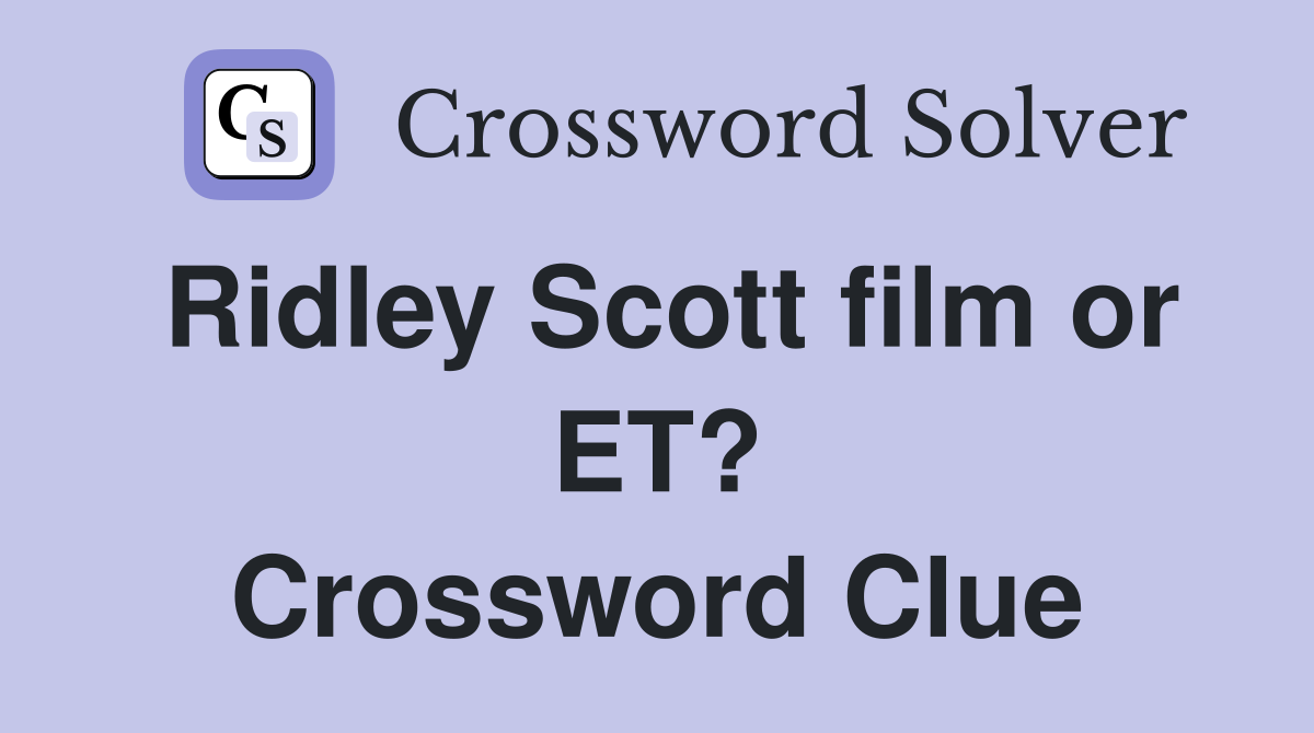 Ridley Scott film or ET? Crossword Clue