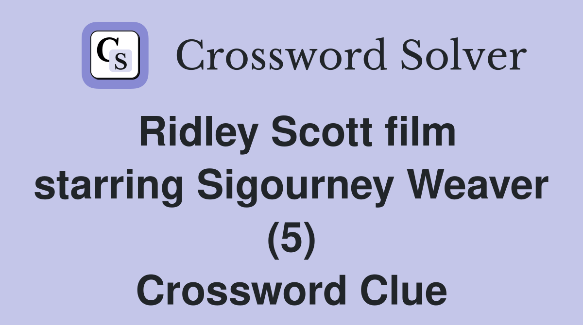 Ridley Scott film starring Sigourney Weaver (5) Crossword Clue