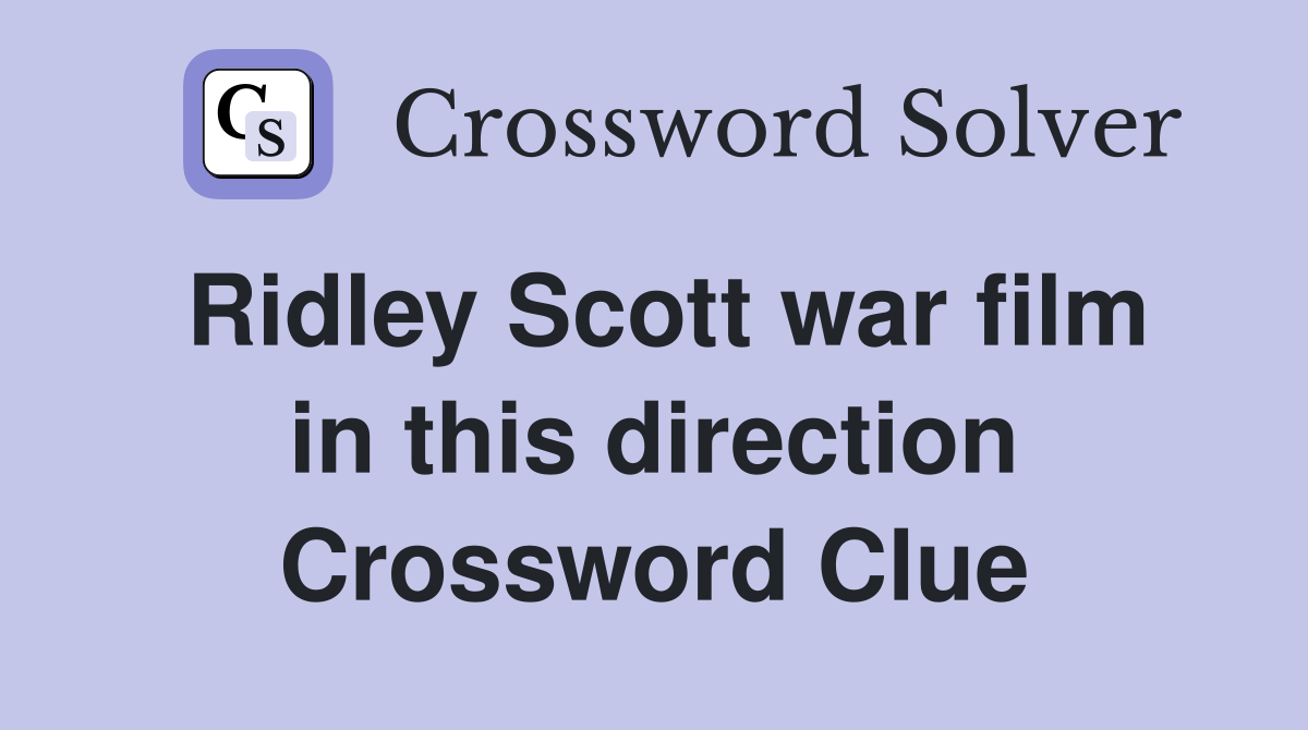 Ridley Scott war film in this direction Crossword Clue
