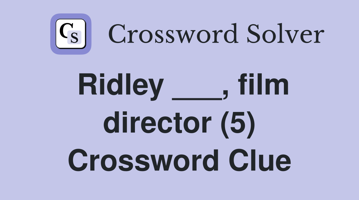 Ridley ___, film director (5) Crossword Clue