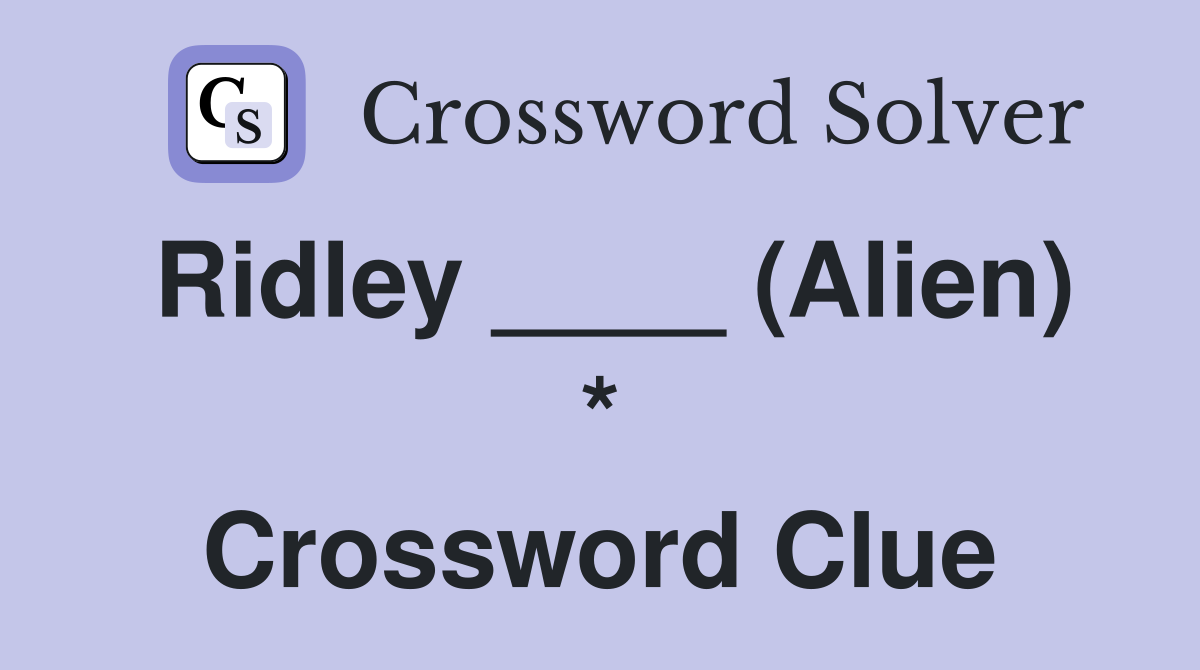 Ridley ____ (Alien) * Crossword Clue