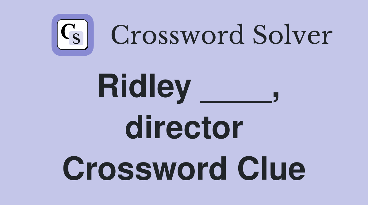Ridley ____, director Crossword Clue