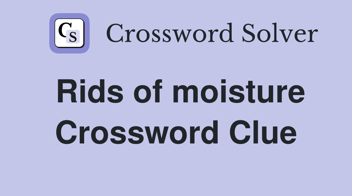Rids of moisture Crossword Clue