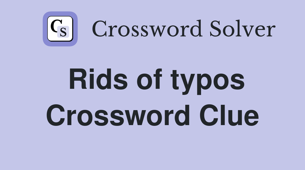 Rids of typos Crossword Clue