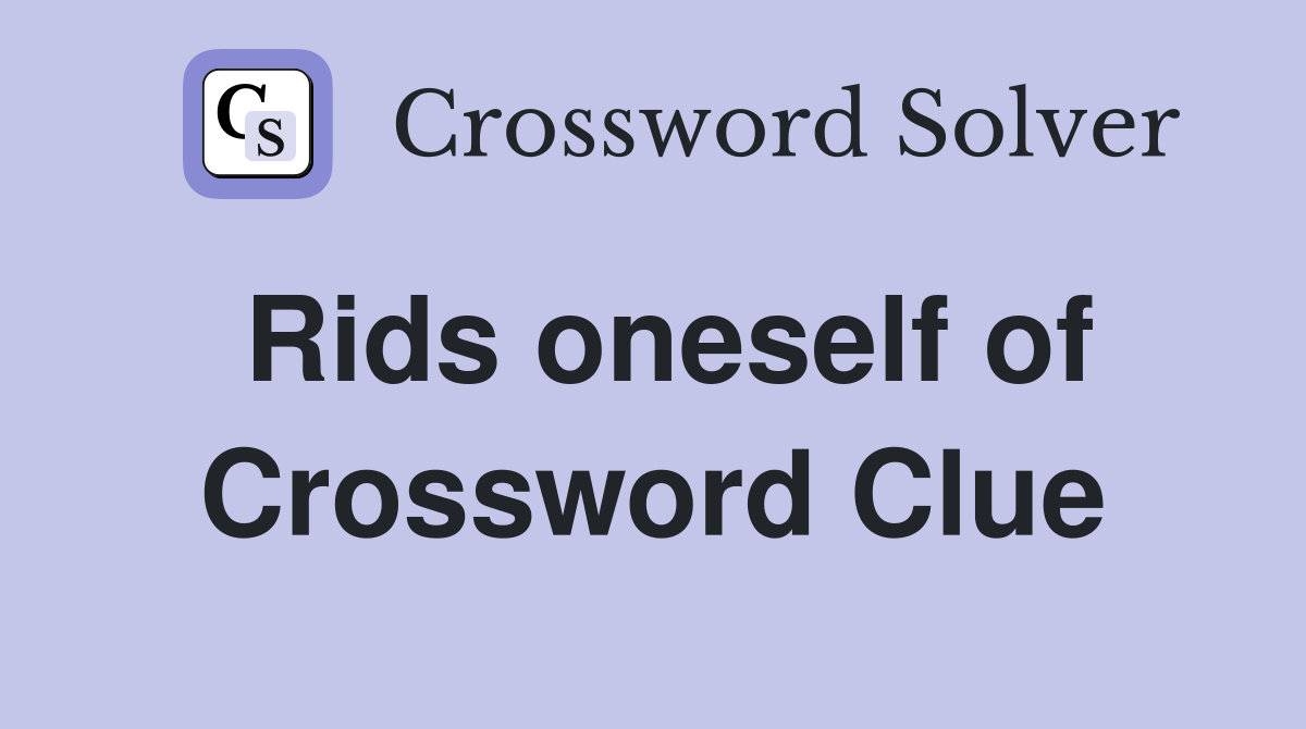 Rids oneself of Crossword Clue