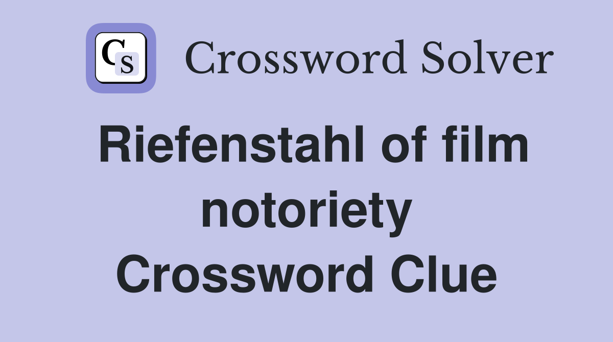 Riefenstahl of film notoriety Crossword Clue