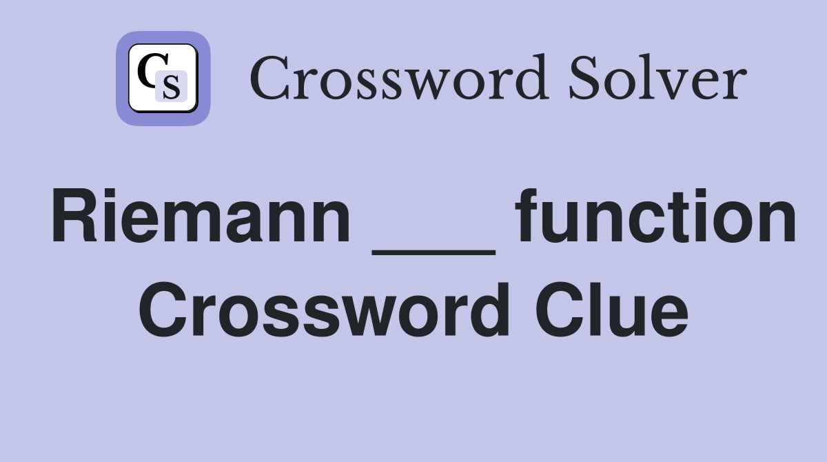 Riemann ___ function Crossword Clue