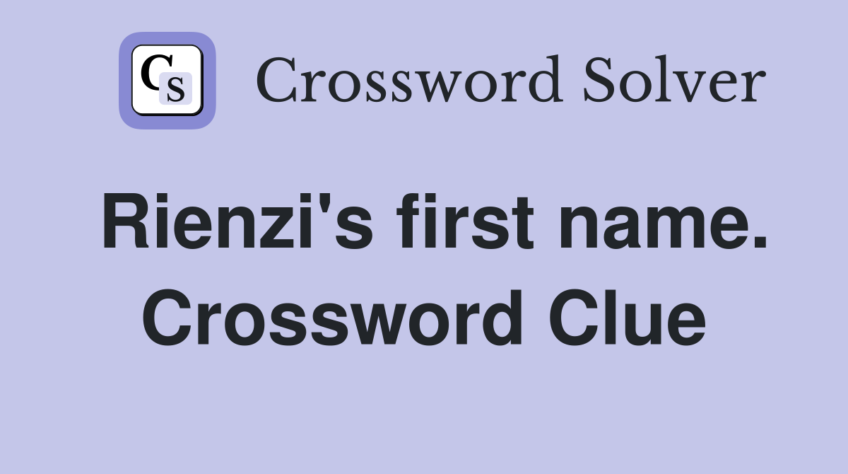 Rienzi's first name. Crossword Clue