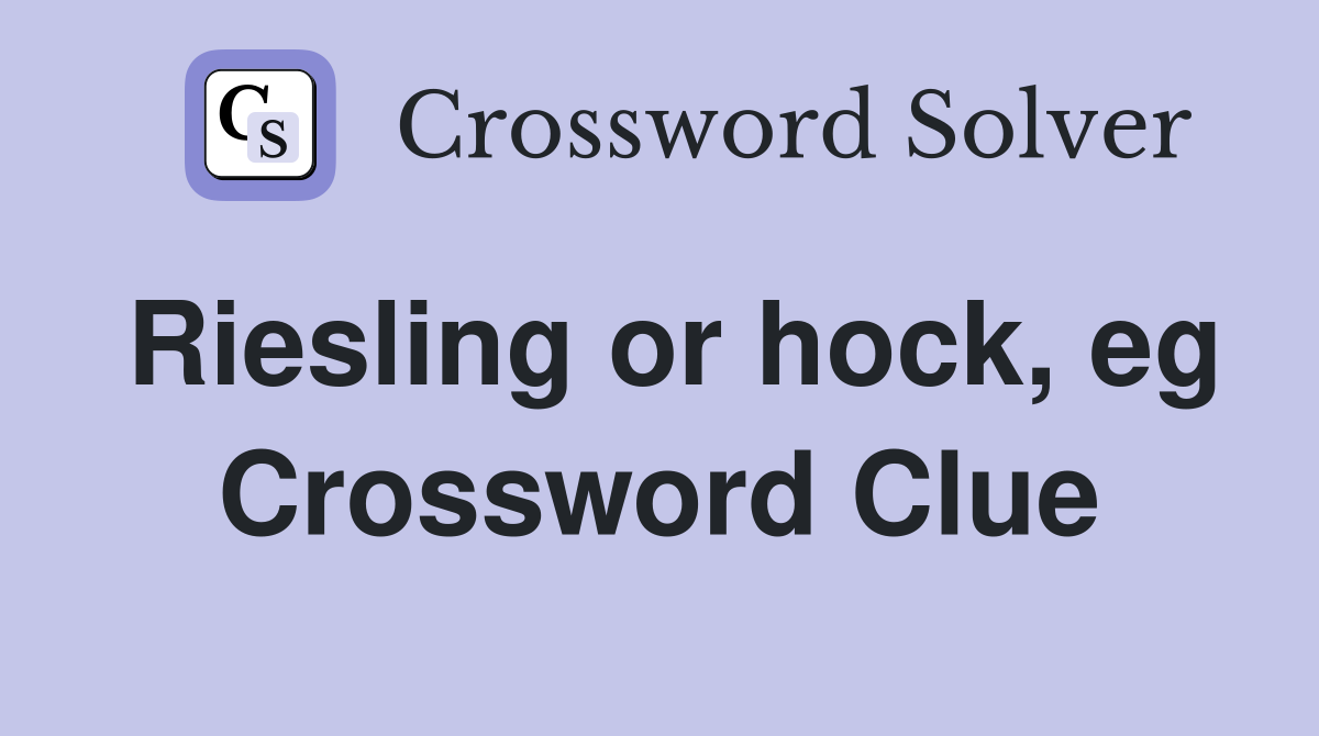 Riesling or hock, eg Crossword Clue