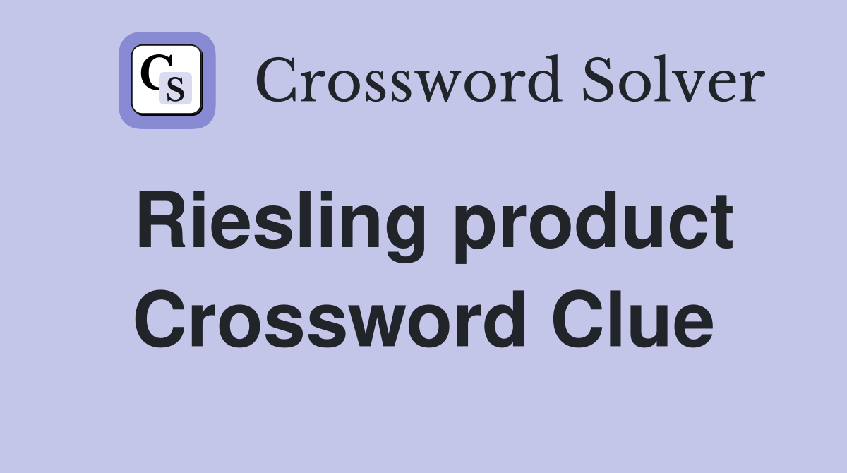 Riesling product Crossword Clue