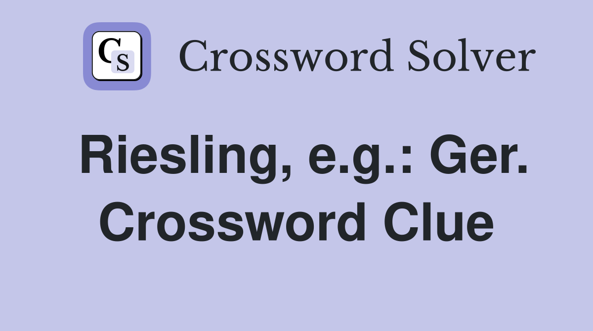 Riesling, e.g.: Ger. Crossword Clue