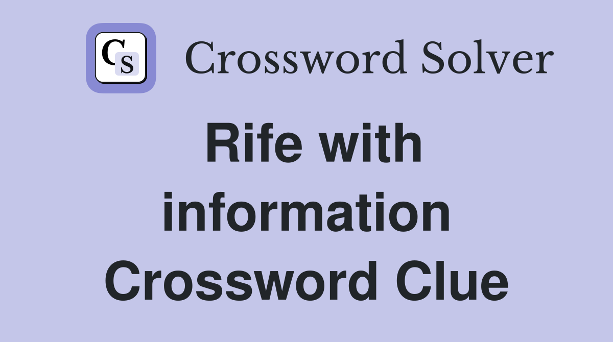 Rife with information Crossword Clue