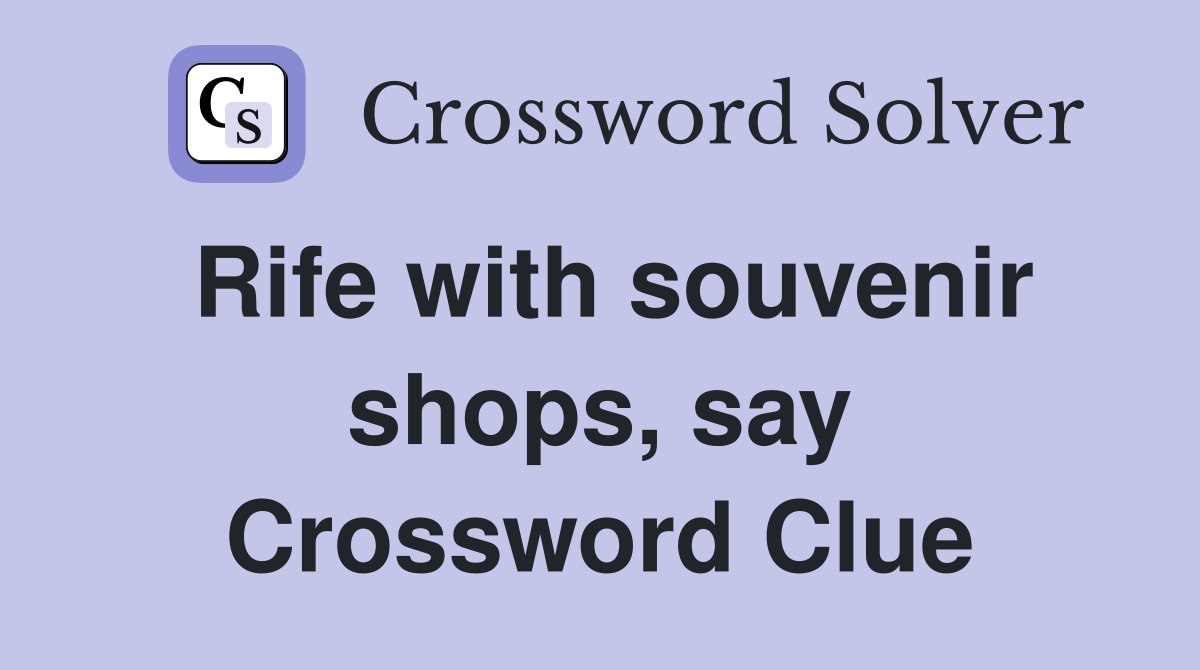 Rife with souvenir shops, say Crossword Clue