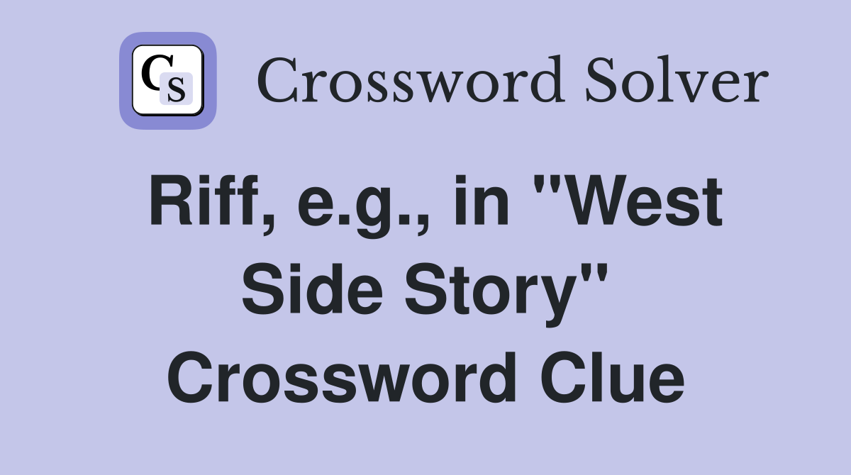 Riff, e.g., in "West Side Story" Crossword Clue