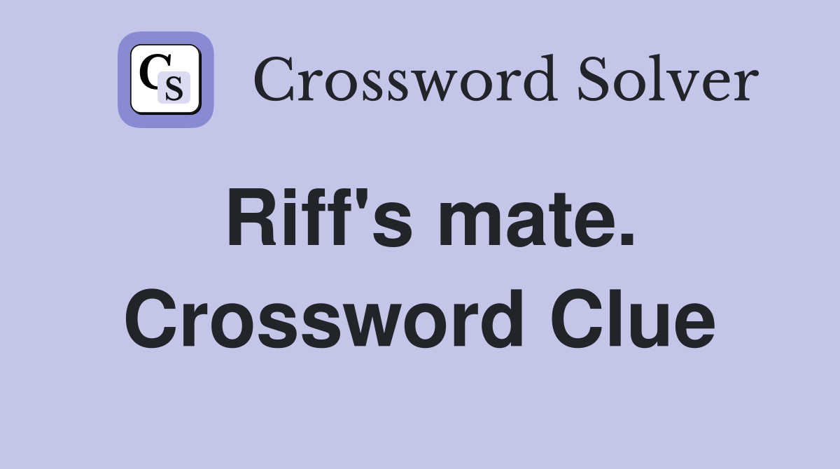 Riff's mate. Crossword Clue