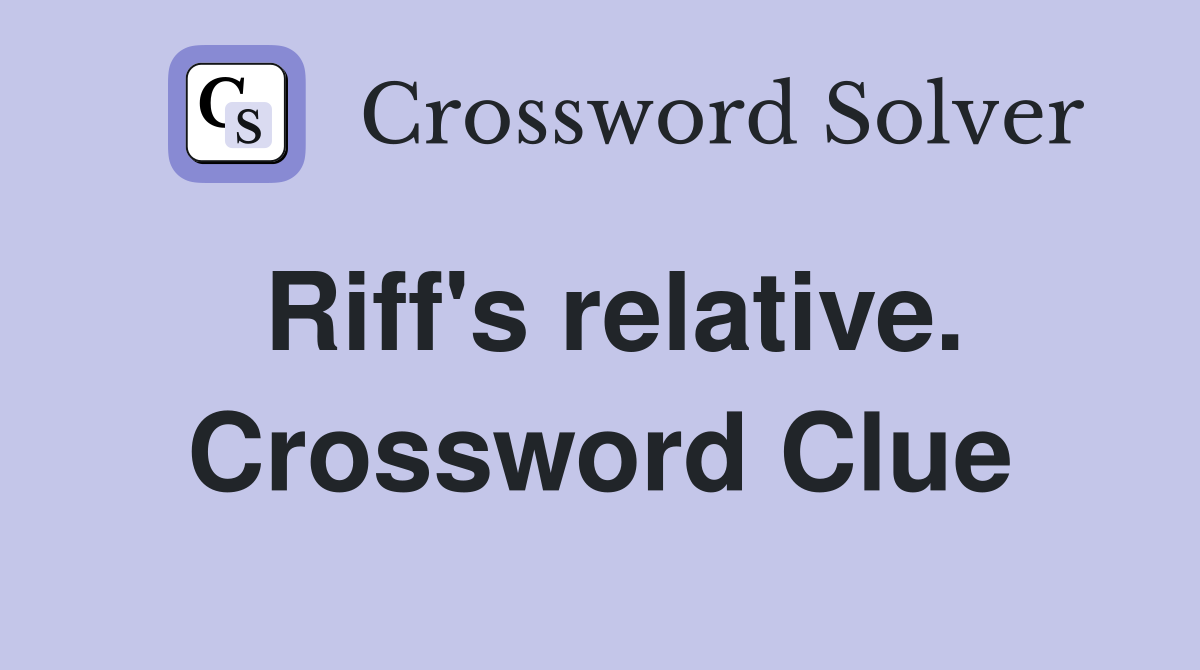 Riff's relative. Crossword Clue