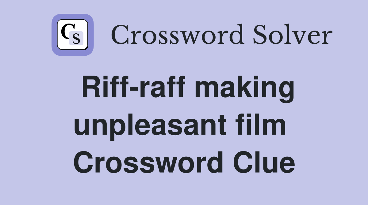 Riff-raff making unpleasant film  Crossword Clue