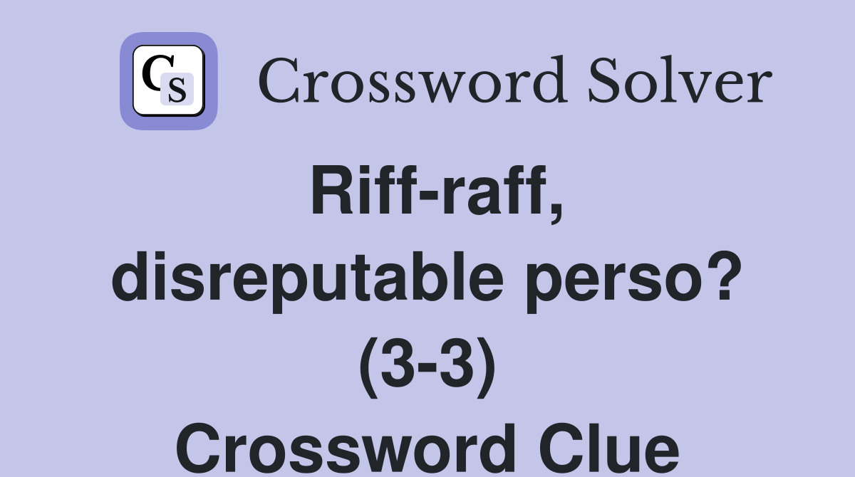 Riff-raff, disreputable perso? (3-3) Crossword Clue